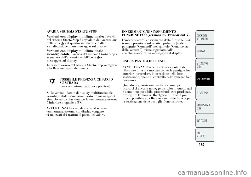 Lancia Ypsilon 2012 Libretto Uso Manutenzione (in Italian) AVARIA SISTEMA START&STOP
Versioni con display multifunzionale: l'avaria
del sistema Start&Stop è segnalata dall'accensione
della spia
sul quadro strumenti e dalla
visualizzazione di un messa Lancia Ypsilon 2012 Libretto Uso Manutenzione (in Italian) AVARIA SISTEMA START&STOP
Versioni con display multifunzionale: l'avaria
del sistema Start&Stop è segnalata dall'accensione
della spia
sul quadro strumenti e dalla
visualizzazione di un messa