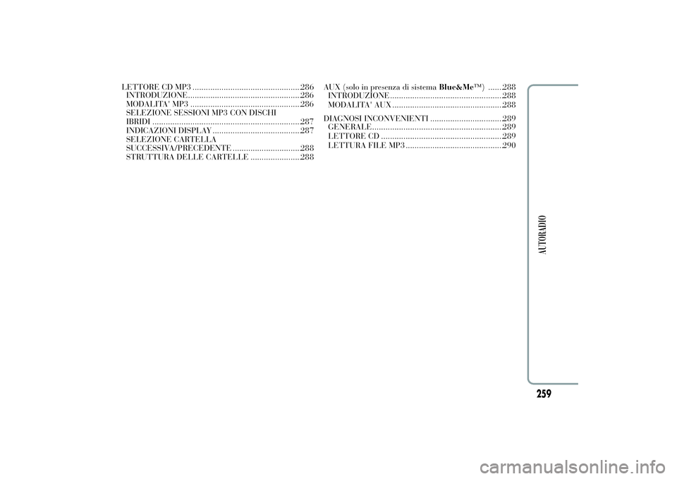 Lancia Ypsilon 2012 Libretto Uso Manutenzione (in Italian) LETTORE CD MP3 .................................................286
INTRODUZIONE...................................................286
MODALITA' MP3 ............................................... Lancia Ypsilon 2012 Libretto Uso Manutenzione (in Italian) LETTORE CD MP3 .................................................286
INTRODUZIONE...................................................286
MODALITA' MP3 ...............................................
