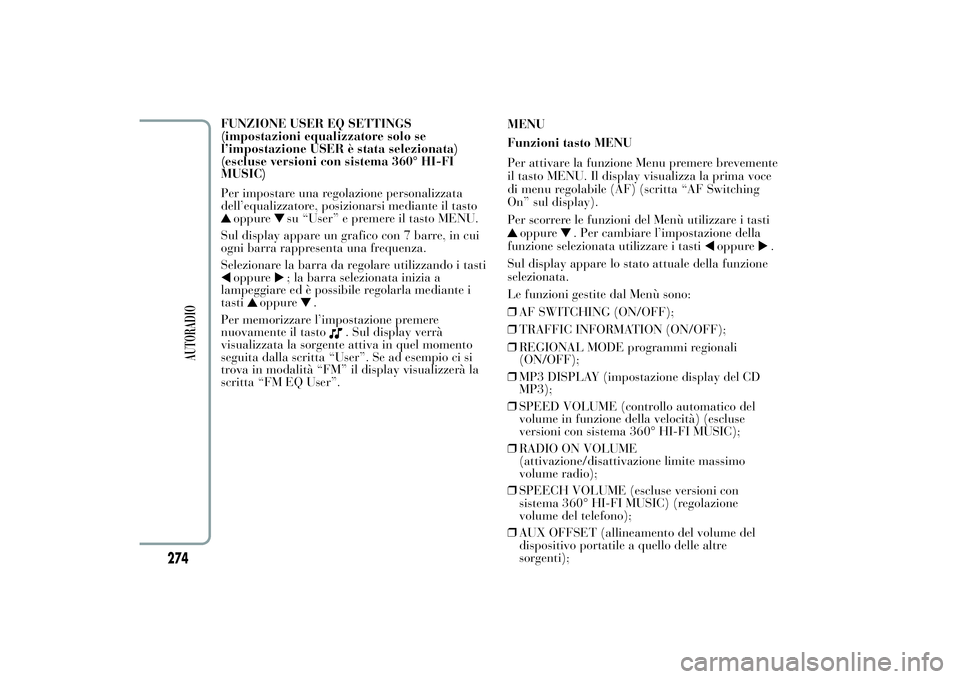 Lancia Ypsilon 2012 Libretto Uso Manutenzione (in Italian) FUNZIONE USER EQ SETTINGS
(impostazioni equalizzatore solo se
l’impostazione USER è stata selezionata)
(escluse versioni con sistema 360° HI-FI
MUSIC)
Per impostare una regolazione personalizzata
Lancia Ypsilon 2012 Libretto Uso Manutenzione (in Italian) FUNZIONE USER EQ SETTINGS
(impostazioni equalizzatore solo se
l’impostazione USER è stata selezionata)
(escluse versioni con sistema 360° HI-FI
MUSIC)
Per impostare una regolazione personalizzata