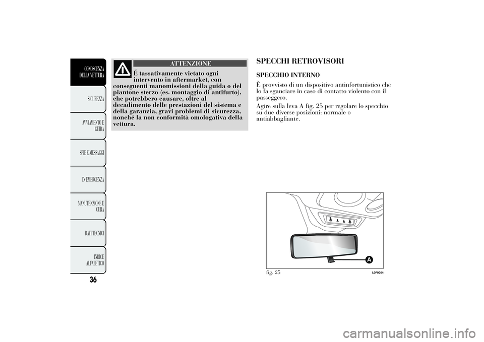 Lancia Ypsilon 2012 Libretto Uso Manutenzione (in Italian) ATTENZIONE
É tassativamente vietato ogni
intervento in aftermarket, con
conseguenti manomissioni della guida o del
piantone sterzo (es. montaggio di antifurto),
che potrebbero causare, oltre al
decad Lancia Ypsilon 2012 Libretto Uso Manutenzione (in Italian) ATTENZIONE
É tassativamente vietato ogni
intervento in aftermarket, con
conseguenti manomissioni della guida o del
piantone sterzo (es. montaggio di antifurto),
che potrebbero causare, oltre al
decad