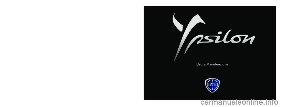 Lancia Ypsilon 2013  Libretto Uso Manutenzione (in Italian) I dati contenuti in questa pubblicazione sono forniti a titolo indicativo. La Lancia potrà apportare in qualunque momento modifiche ai modelli descritti 
in questa pubblicazione per ragioni di natura
