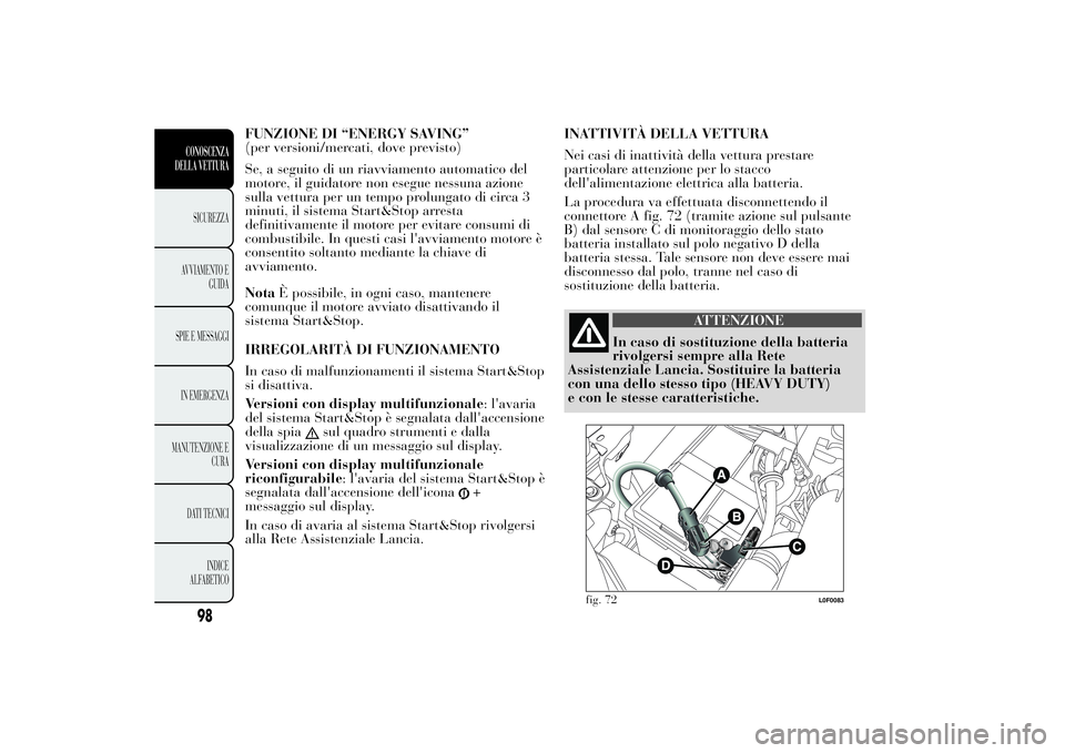 Lancia Ypsilon 2013 Libretto Uso Manutenzione (in Italian) FUNZIONE DI “ENERGY SAVING”
(per versioni/mercati, dove previsto)
Se, a seguito di un riavviamento automatico del
motore, il guidatore non esegue nessuna azione
sulla vettura per un tempo prolunga Lancia Ypsilon 2013 Libretto Uso Manutenzione (in Italian) FUNZIONE DI “ENERGY SAVING”
(per versioni/mercati, dove previsto)
Se, a seguito di un riavviamento automatico del
motore, il guidatore non esegue nessuna azione
sulla vettura per un tempo prolunga