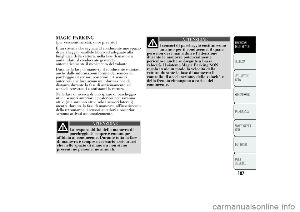 Lancia Ypsilon 2013 Libretto Uso Manutenzione (in Italian) MAGIC PARKING(per versioni/mercati, dove previsto)
È un sistema che segnala al conducente uno spazio
di parcheggio parallelo libero ed adeguato alla
lunghezza della vettura: nella fase di manovra
aiu Lancia Ypsilon 2013 Libretto Uso Manutenzione (in Italian) MAGIC PARKING(per versioni/mercati, dove previsto)
È un sistema che segnala al conducente uno spazio
di parcheggio parallelo libero ed adeguato alla
lunghezza della vettura: nella fase di manovra
aiu
