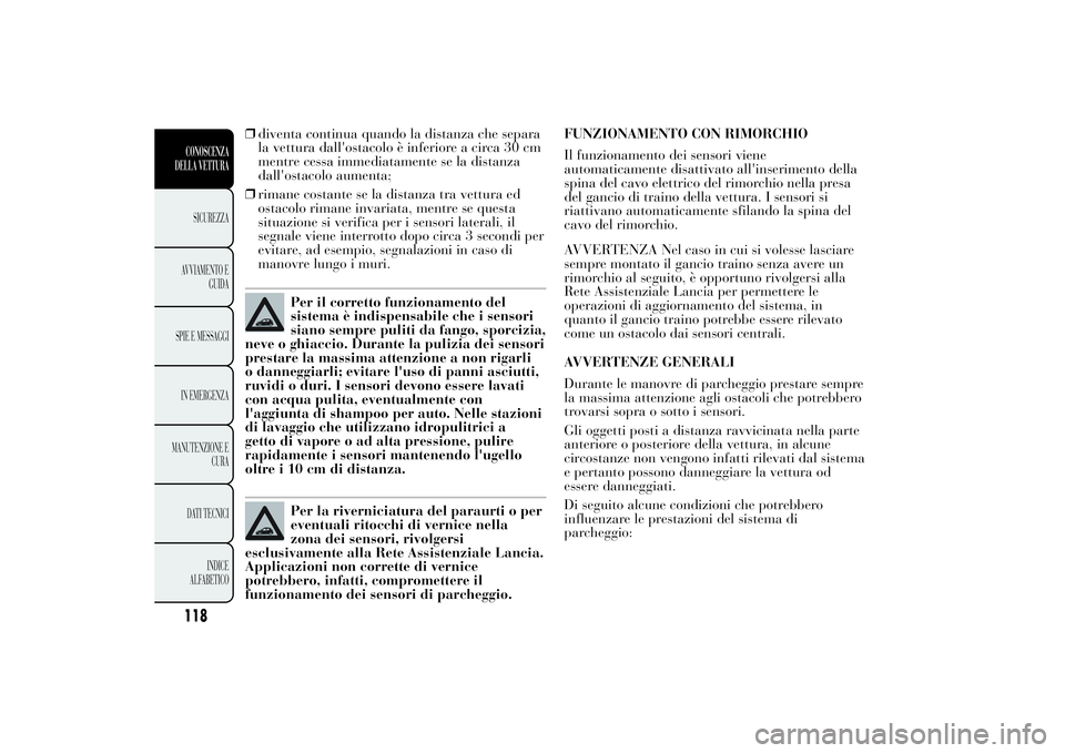 Lancia Ypsilon 2014 Libretto Uso Manutenzione (in Italian) ❒diventa continua quando la distanza che separa
la vettura dall'ostacolo è inferiore a circa 30 cm
mentre cessa immediatamente se la distanza
dall'ostacolo aumenta;
❒rimane costante se la Lancia Ypsilon 2014 Libretto Uso Manutenzione (in Italian) ❒diventa continua quando la distanza che separa
la vettura dall'ostacolo è inferiore a circa 30 cm
mentre cessa immediatamente se la distanza
dall'ostacolo aumenta;
❒rimane costante se la