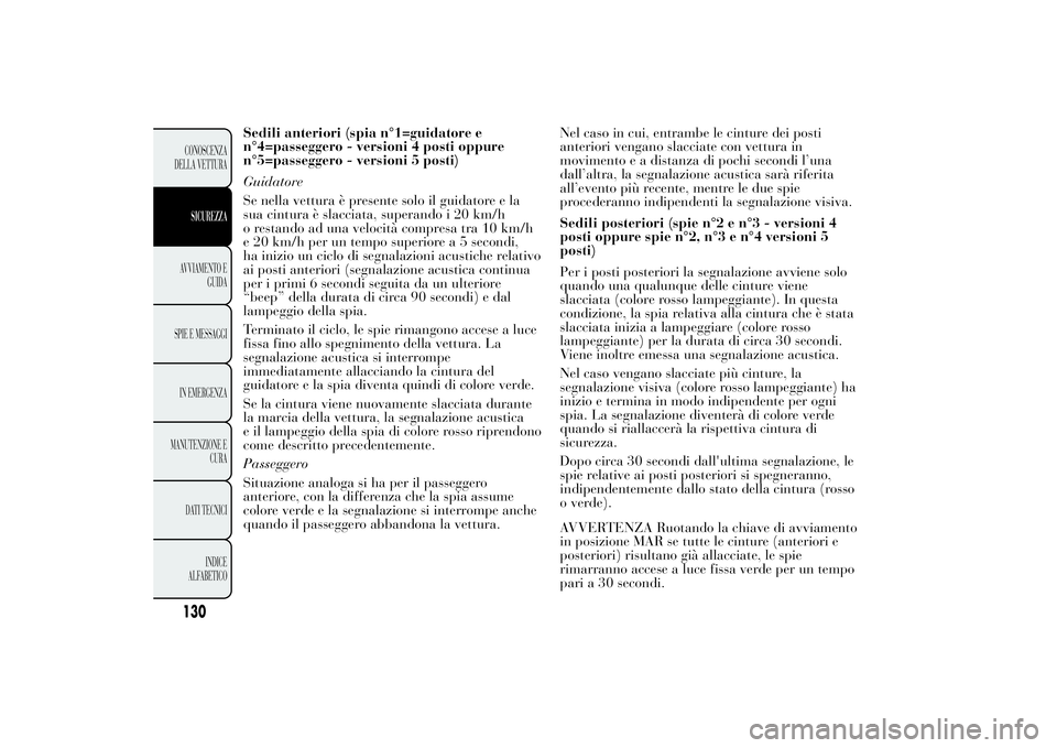 Lancia Ypsilon 2013 Libretto Uso Manutenzione (in Italian) Sedili anteriori (spia n°1=guidatore e
n°4=passeggero - versioni 4 posti oppure
n°5=passeggero - versioni 5 posti)
Guidatore
Se nella vettura è presente solo il guidatore e la
sua cintura è slacc Lancia Ypsilon 2013 Libretto Uso Manutenzione (in Italian) Sedili anteriori (spia n°1=guidatore e
n°4=passeggero - versioni 4 posti oppure
n°5=passeggero - versioni 5 posti)
Guidatore
Se nella vettura è presente solo il guidatore e la
sua cintura è slacc