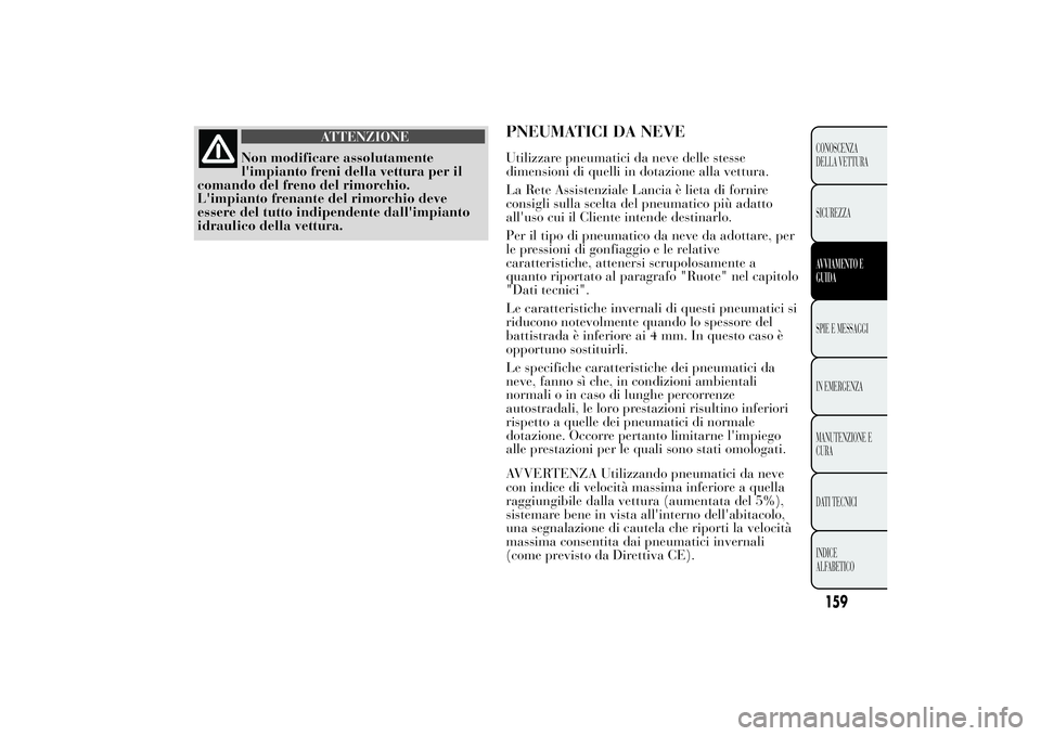 Lancia Ypsilon 2013 Libretto Uso Manutenzione (in Italian) ATTENZIONE
Non modificare assolutamente
l'impianto freni della vettura per il
comando del freno del rimorchio.
L'impianto frenante del rimorchio deve
essere del tutto indipendente dall'imp Lancia Ypsilon 2013 Libretto Uso Manutenzione (in Italian) ATTENZIONE
Non modificare assolutamente
l'impianto freni della vettura per il
comando del freno del rimorchio.
L'impianto frenante del rimorchio deve
essere del tutto indipendente dall'imp