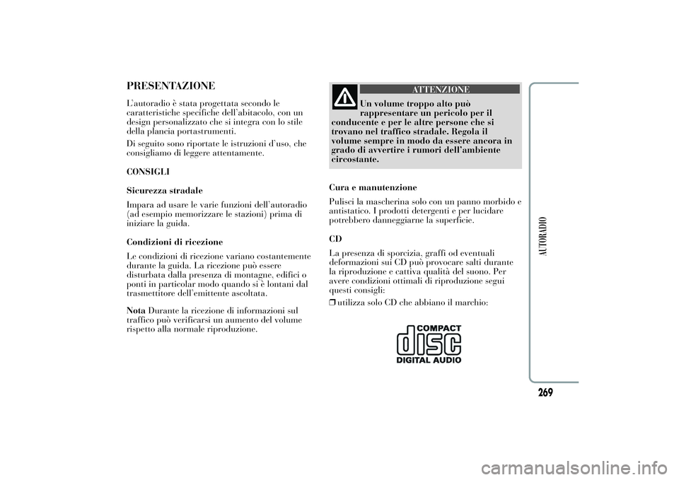 Lancia Ypsilon 2014 Libretto Uso Manutenzione (in Italian) PRESENTAZIONEL’autoradio è stata progettata secondo le
caratteristiche specifiche dell’abitacolo, con un
design personalizzato che si integra con lo stile
della plancia portastrumenti.
Di seguito Lancia Ypsilon 2014 Libretto Uso Manutenzione (in Italian) PRESENTAZIONEL’autoradio è stata progettata secondo le
caratteristiche specifiche dell’abitacolo, con un
design personalizzato che si integra con lo stile
della plancia portastrumenti.
Di seguito