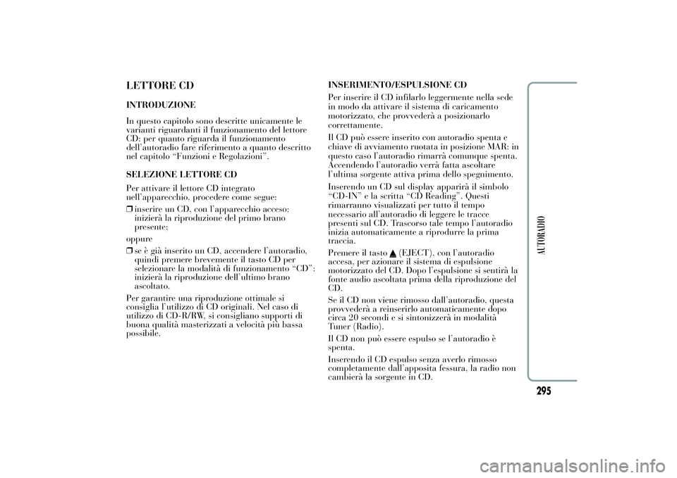 Lancia Ypsilon 2014 Libretto Uso Manutenzione (in Italian) LETTORE CDINTRODUZIONE
In questo capitolo sono descritte unicamente le
varianti riguardanti il funzionamento del lettore
CD: per quanto riguarda il funzionamento
dell’autoradio fare riferimento a qu Lancia Ypsilon 2014 Libretto Uso Manutenzione (in Italian) LETTORE CDINTRODUZIONE
In questo capitolo sono descritte unicamente le
varianti riguardanti il funzionamento del lettore
CD: per quanto riguarda il funzionamento
dell’autoradio fare riferimento a qu
