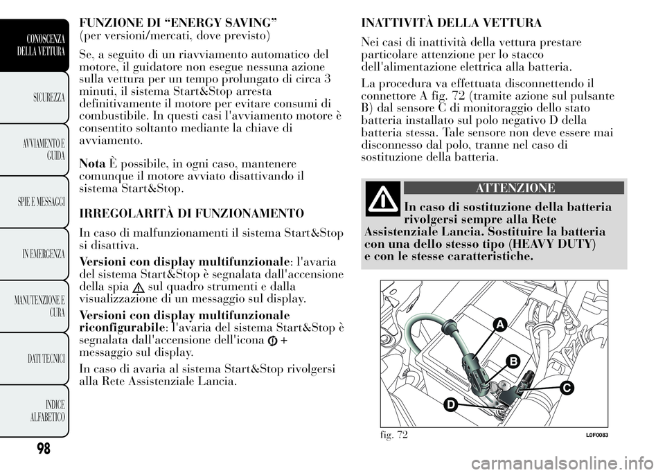 Lancia Ypsilon 2015 Libretto Uso Manutenzione (in Italian) FUNZIONE DI “ENERGY SAVING”
(per versioni/mercati, dove previsto)
Se, a seguito di un riavviamento automatico del
motore, il guidatore non esegue nessuna azione
sulla vettura per un tempo prolunga Lancia Ypsilon 2015 Libretto Uso Manutenzione (in Italian) FUNZIONE DI “ENERGY SAVING”
(per versioni/mercati, dove previsto)
Se, a seguito di un riavviamento automatico del
motore, il guidatore non esegue nessuna azione
sulla vettura per un tempo prolunga