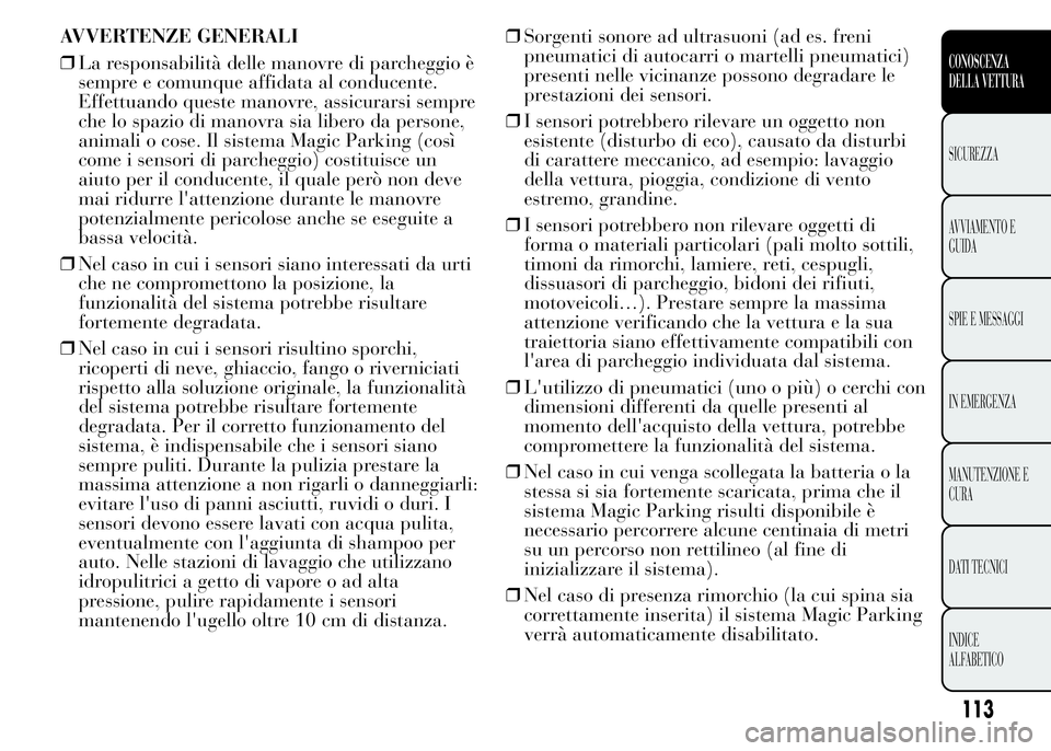 Lancia Ypsilon 2015 Libretto Uso Manutenzione (in Italian) AVVERTENZE GENERALI
❒La responsabilità delle manovre di parcheggio è
sempre e comunque affidata al conducente.
Effettuando queste manovre, assicurarsi sempre
che lo spazio di manovra sia libero da Lancia Ypsilon 2015 Libretto Uso Manutenzione (in Italian) AVVERTENZE GENERALI
❒La responsabilità delle manovre di parcheggio è
sempre e comunque affidata al conducente.
Effettuando queste manovre, assicurarsi sempre
che lo spazio di manovra sia libero da