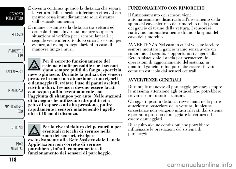 Lancia Ypsilon 2015 Libretto Uso Manutenzione (in Italian) ❒diventa continua quando la distanza che separa
la vettura dall'ostacolo è inferiore a circa 30 cm
mentre cessa immediatamente se la distanza
dall'ostacolo aumenta;
❒rimane costante se la Lancia Ypsilon 2015 Libretto Uso Manutenzione (in Italian) ❒diventa continua quando la distanza che separa
la vettura dall'ostacolo è inferiore a circa 30 cm
mentre cessa immediatamente se la distanza
dall'ostacolo aumenta;
❒rimane costante se la