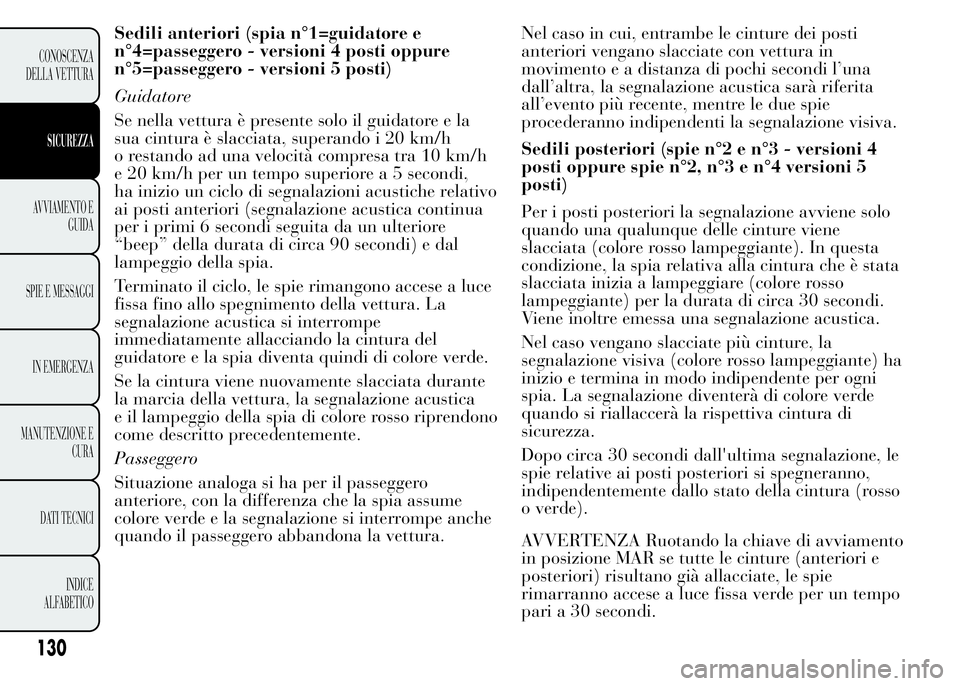 Lancia Ypsilon 2015 Libretto Uso Manutenzione (in Italian) Sedili anteriori (spia n°1=guidatore e
n°4=passeggero - versioni 4 posti oppure
n°5=passeggero - versioni 5 posti)
Guidatore
Se nella vettura è presente solo il guidatore e la
sua cintura è slacc Lancia Ypsilon 2015 Libretto Uso Manutenzione (in Italian) Sedili anteriori (spia n°1=guidatore e
n°4=passeggero - versioni 4 posti oppure
n°5=passeggero - versioni 5 posti)
Guidatore
Se nella vettura è presente solo il guidatore e la
sua cintura è slacc