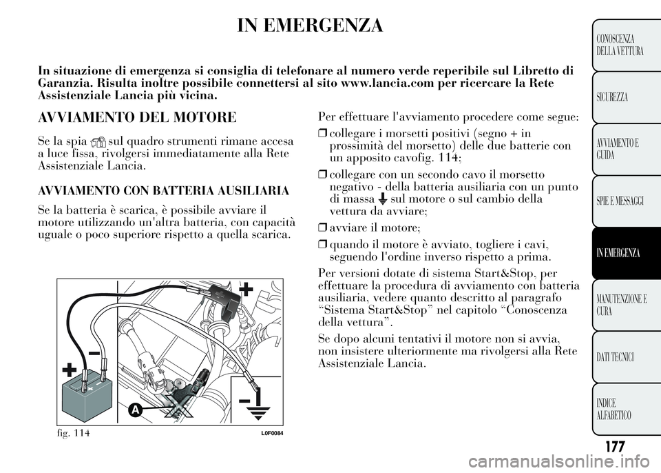 Lancia Ypsilon 2015  Libretto Uso Manutenzione (in Italian) IN EMERGENZA
In situazione di emergenza si consiglia di telefonare al numero verde reperibile sul Libretto di
Garanzia. Risulta inoltre possibile connettersi al sito www.lancia.com per ricercare la Re