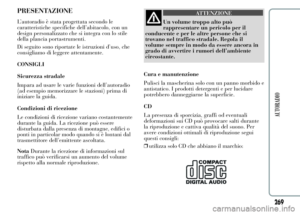Lancia Ypsilon 2015 Libretto Uso Manutenzione (in Italian) PRESENTAZIONE
L’autoradio è stata progettata secondo le
caratteristiche specifiche dell’abitacolo, con un
design personalizzato che si integra con lo stile
della plancia portastrumenti.
Di seguit Lancia Ypsilon 2015 Libretto Uso Manutenzione (in Italian) PRESENTAZIONE
L’autoradio è stata progettata secondo le
caratteristiche specifiche dell’abitacolo, con un
design personalizzato che si integra con lo stile
della plancia portastrumenti.
Di seguit