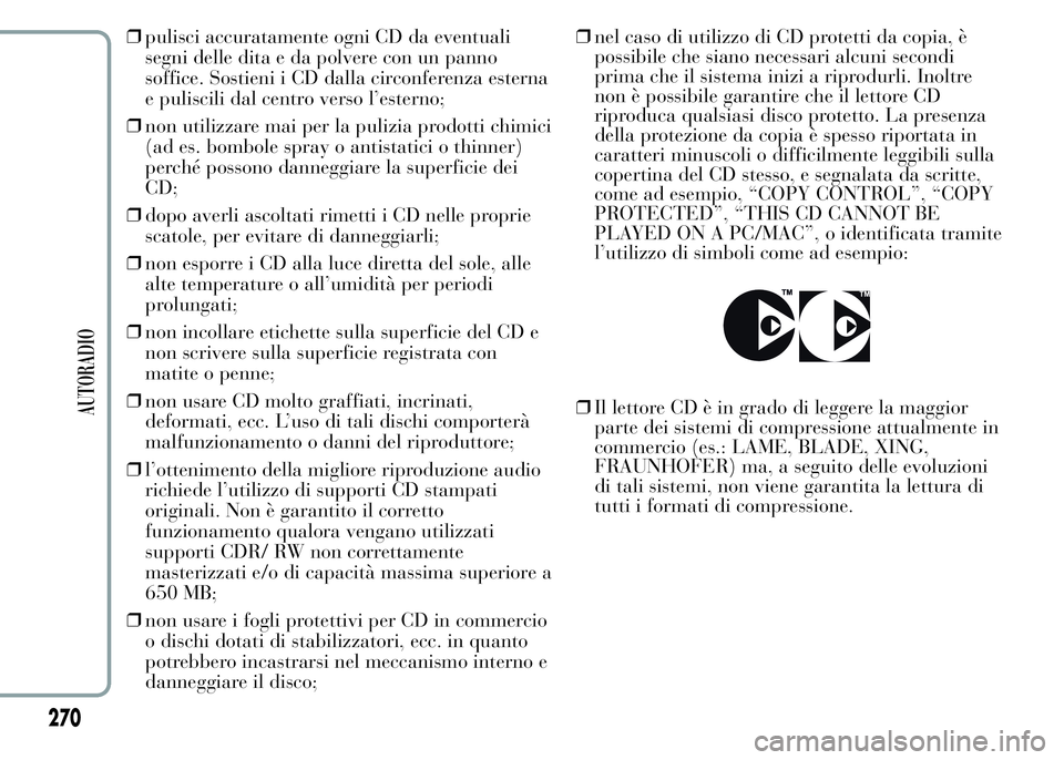 Lancia Ypsilon 2015 Libretto Uso Manutenzione (in Italian) ❒pulisci accuratamente ogni CD da eventuali
segni delle dita e da polvere con un panno
soffice. Sostieni i CD dalla circonferenza esterna
e puliscili dal centro verso l’esterno;
❒non utilizzare Lancia Ypsilon 2015 Libretto Uso Manutenzione (in Italian) ❒pulisci accuratamente ogni CD da eventuali
segni delle dita e da polvere con un panno
soffice. Sostieni i CD dalla circonferenza esterna
e puliscili dal centro verso l’esterno;
❒non utilizzare