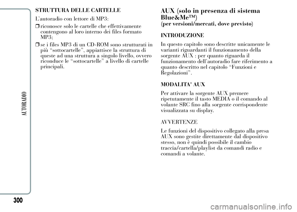 Lancia Ypsilon 2015  Libretto Uso Manutenzione (in Italian) STRUTTURA DELLE CARTELLE
L’autoradio con lettore di MP3:
❒riconosce solo le cartelle che effettivamente
contengono al loro interno dei files formato
MP3;
❒se i files MP3 di un CD-ROM sono strutt