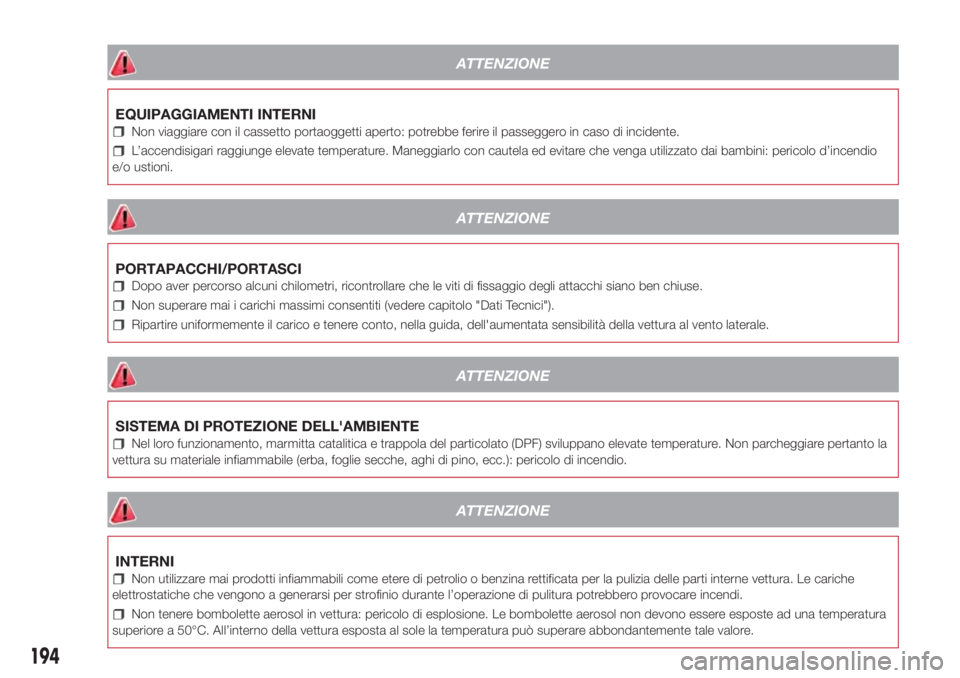 Lancia Ypsilon 2016 Libretto Uso Manutenzione (in Italian) ATTENZIONE
EQUIPAGGIAMENTI INTERNI
Non viaggiare con il cassetto portaoggetti aperto: potrebbe ferire il passeggero in caso di incidente.
L’accendisigari raggiunge elevate temperature. Maneggiarlo c Lancia Ypsilon 2016 Libretto Uso Manutenzione (in Italian) ATTENZIONE
EQUIPAGGIAMENTI INTERNI
Non viaggiare con il cassetto portaoggetti aperto: potrebbe ferire il passeggero in caso di incidente.
L’accendisigari raggiunge elevate temperature. Maneggiarlo c