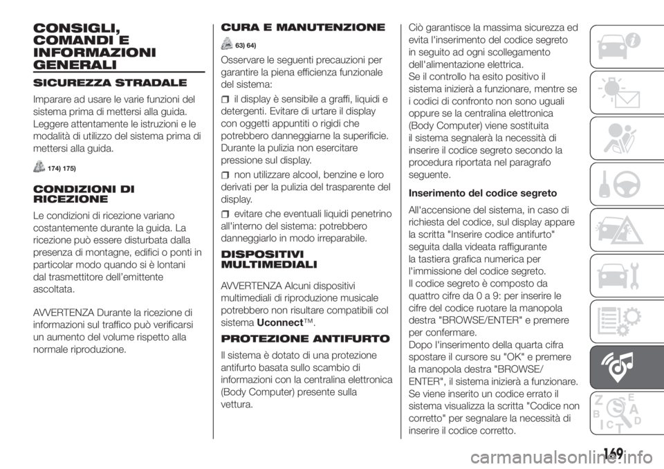 Lancia Ypsilon 2019 Libretto Uso Manutenzione (in Italian) CONSIGLI,
COMANDI E
INFORMAZIONI
GENERALI
SICUREZZA STRADALE
Imparare ad usare le varie funzioni del
sistema prima di mettersi alla guida.
Leggere attentamente le istruzioni e le
modalità di utilizzo Lancia Ypsilon 2019 Libretto Uso Manutenzione (in Italian) CONSIGLI,
COMANDI E
INFORMAZIONI
GENERALI
SICUREZZA STRADALE
Imparare ad usare le varie funzioni del
sistema prima di mettersi alla guida.
Leggere attentamente le istruzioni e le
modalità di utilizzo