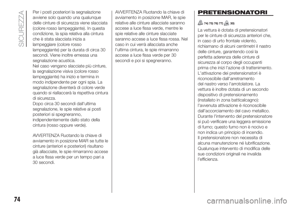 Lancia Ypsilon 2019 Libretto Uso Manutenzione (in Italian) Per i posti posteriori la segnalazione
avviene solo quando una qualunque
delle cinture di sicurezza viene slacciata
(colore rosso lampeggiante). In questa
condizione, la spia relativa alla cintura
che Lancia Ypsilon 2019 Libretto Uso Manutenzione (in Italian) Per i posti posteriori la segnalazione
avviene solo quando una qualunque
delle cinture di sicurezza viene slacciata
(colore rosso lampeggiante). In questa
condizione, la spia relativa alla cintura
che