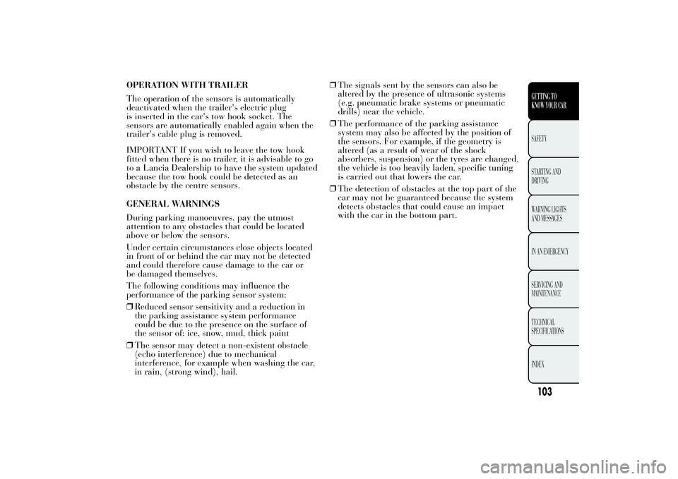 Lancia Ypsilon 2011  Owner handbook (in English) OPERATION WITH TRAILER
The operation of the sensors is automatically
deactivated when the trailer's electric plug
is inserted in the car's tow hook socket. The
sensors are automatically enable