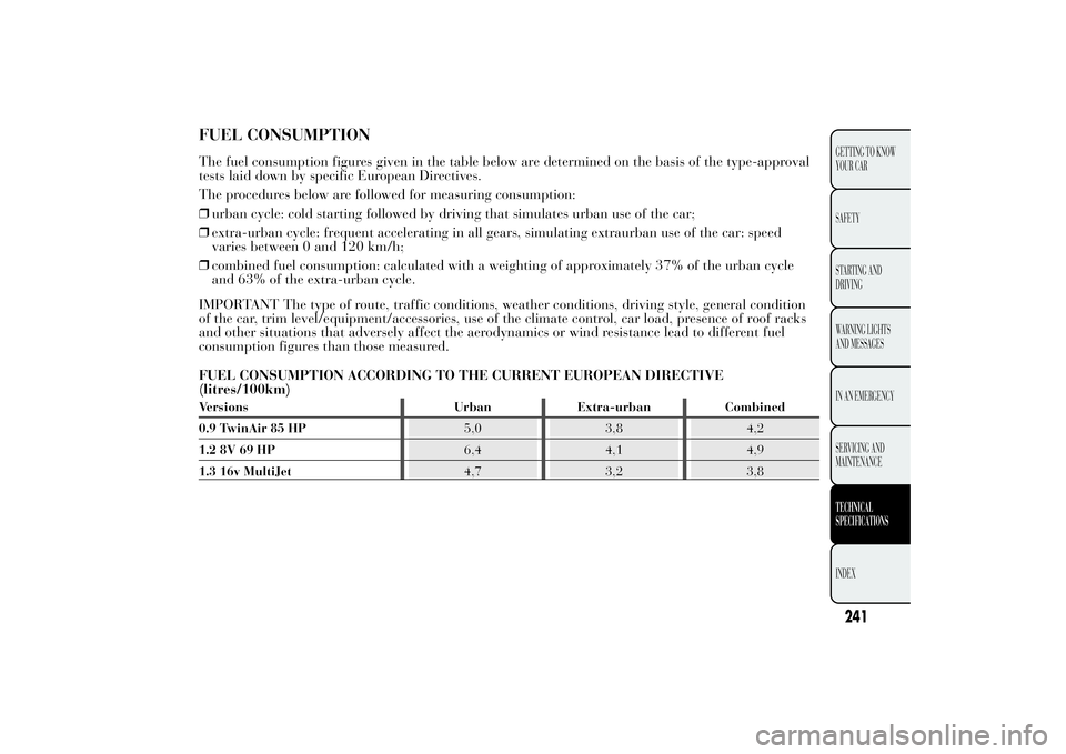 Lancia Ypsilon 2011  Owner handbook (in English) FUEL CONSUMPTIONThe fuel consumption figures given in the table below are determined on the basis of the type-approval tests laid down by specific European Directives. The procedures below are followe