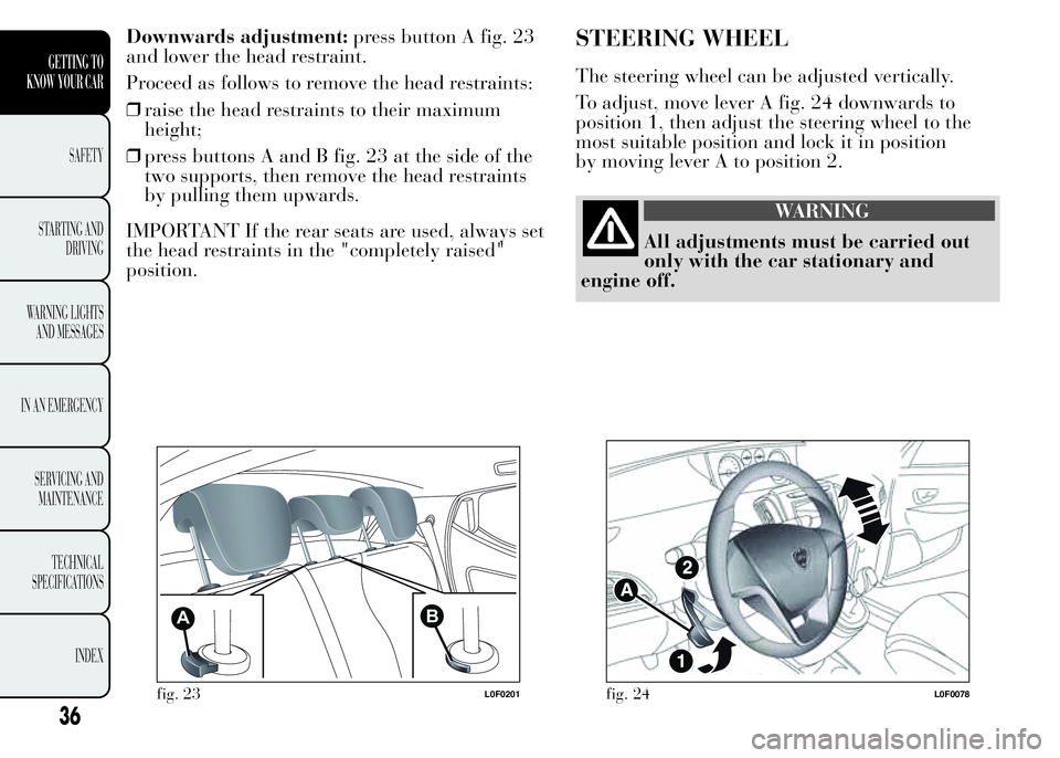 Lancia Ypsilon 2015  Owner handbook (in English) Downwards adjustment:press button A fig. 23
and lower the head restraint.
Proceed as follows to remove the head restraints:
❒raise the head restraints to their maximum
height;
❒press buttons A and