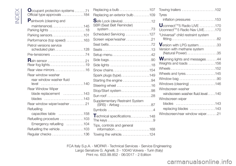 Lancia Ypsilon 2017  Owner handbook (in English) Occupant protection systems
.......71
Official type approvals..............184
Paintwork (cleaning and
maintenance)
....................145
Parking lights.......................18
Parking sensors.....