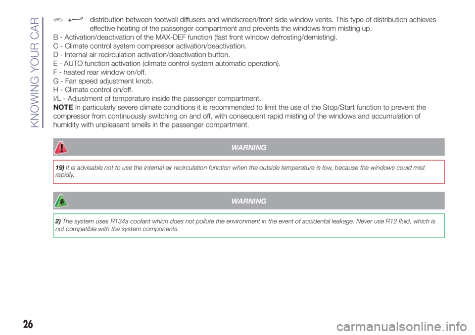 Lancia Ypsilon 2018  Owner handbook (in English) +distribution between footwell diffusers and windscreen/front side window vents. This type of distribution achieves
effective heating of the passenger compartment and prevents the windows from misting