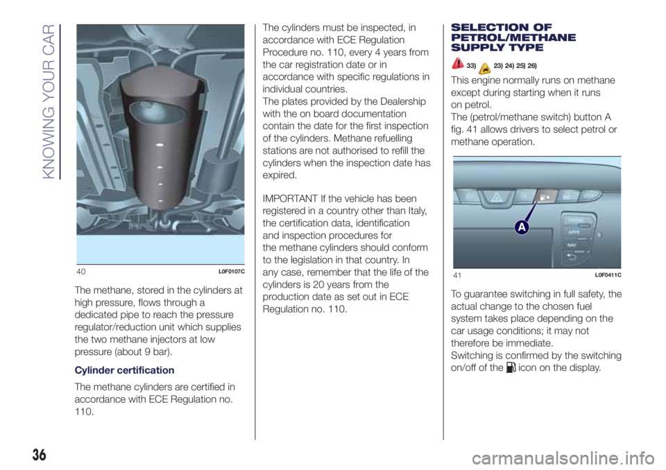 Lancia Ypsilon 2021  Owner handbook (in English) The methane, stored in the cylinders at
high pressure, flows through a
dedicated pipe to reach the pressure
regulator/reduction unit which supplies
the two methane injectors at low
pressure (about 9 b