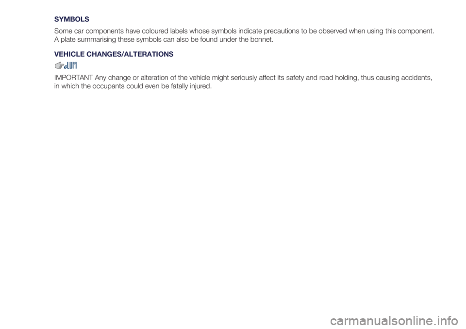 Lancia Ypsilon 2019  Owner handbook (in English) SYMBOLS
Some car components have coloured labels whose symbols indicate precautions to be observed when using this component.
A plate summarising these symbols can also be found under the bonnet.
VEHI