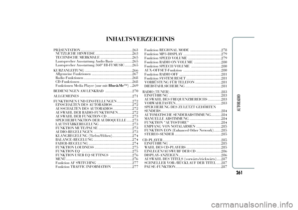 Lancia Ypsilon 2011  Betriebsanleitung (in German) INHALTSVERZEICHNIS
PRÄSENTATION .....................................................263
NÜTZLICHE HINWEISE ......................................263
TECHNISCHE MERKMALE ............................