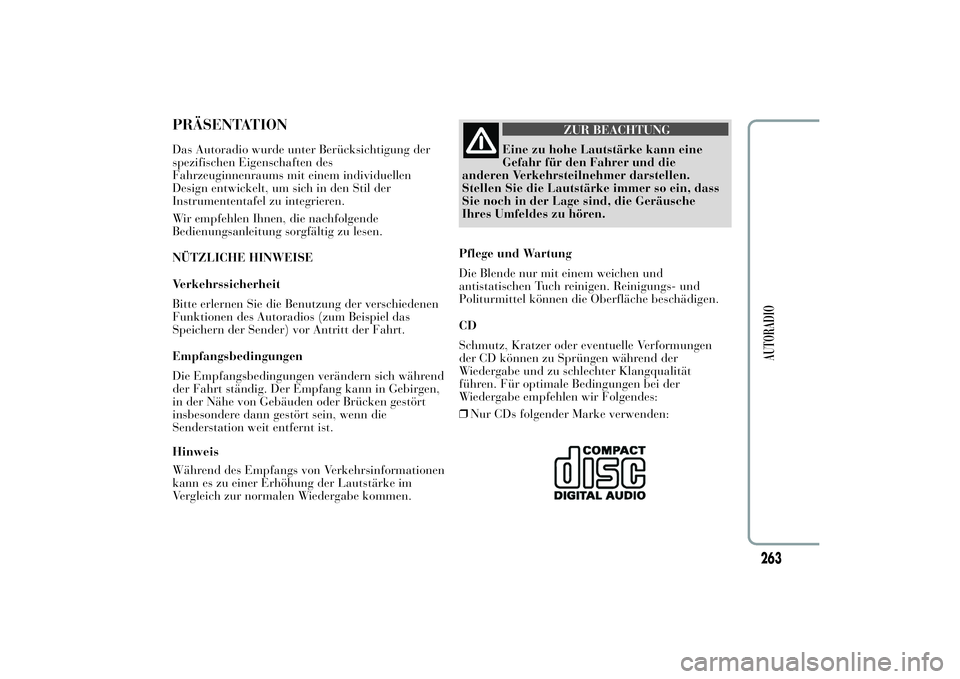 Lancia Ypsilon 2011 Betriebsanleitung (in German) PRÄSENTATIONDas Autoradio wurde unter Berücksichtigung der
spezifischen Eigenschaften des
Fahrzeuginnenraums mit einem individuellen
Design entwickelt, um sich in den Stil der
Instrumententafel zu i Lancia Ypsilon 2011 Betriebsanleitung (in German) PRÄSENTATIONDas Autoradio wurde unter Berücksichtigung der
spezifischen Eigenschaften des
Fahrzeuginnenraums mit einem individuellen
Design entwickelt, um sich in den Stil der
Instrumententafel zu i