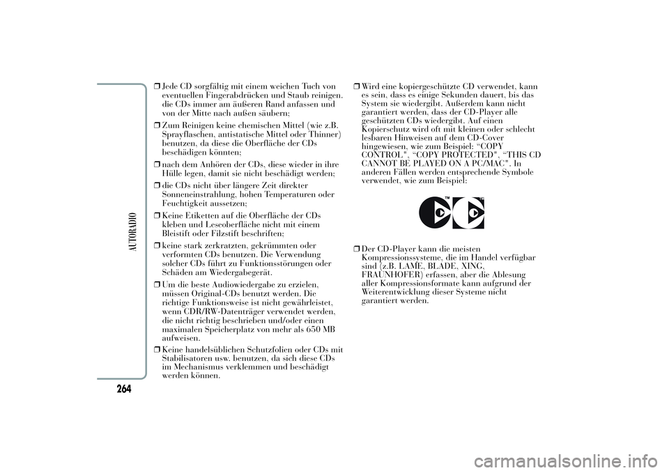 Lancia Ypsilon 2011 Betriebsanleitung (in German) ❒Jede CD sorgfältig mit einem weichen Tuch von
eventuellen Fingerabdrücken und Staub reinigen.
die CDs immer am äußeren Rand anfassen und
von der Mitte nach außen säubern;
❒Zum Reinigen kein Lancia Ypsilon 2011 Betriebsanleitung (in German) ❒Jede CD sorgfältig mit einem weichen Tuch von
eventuellen Fingerabdrücken und Staub reinigen.
die CDs immer am äußeren Rand anfassen und
von der Mitte nach außen säubern;
❒Zum Reinigen kein