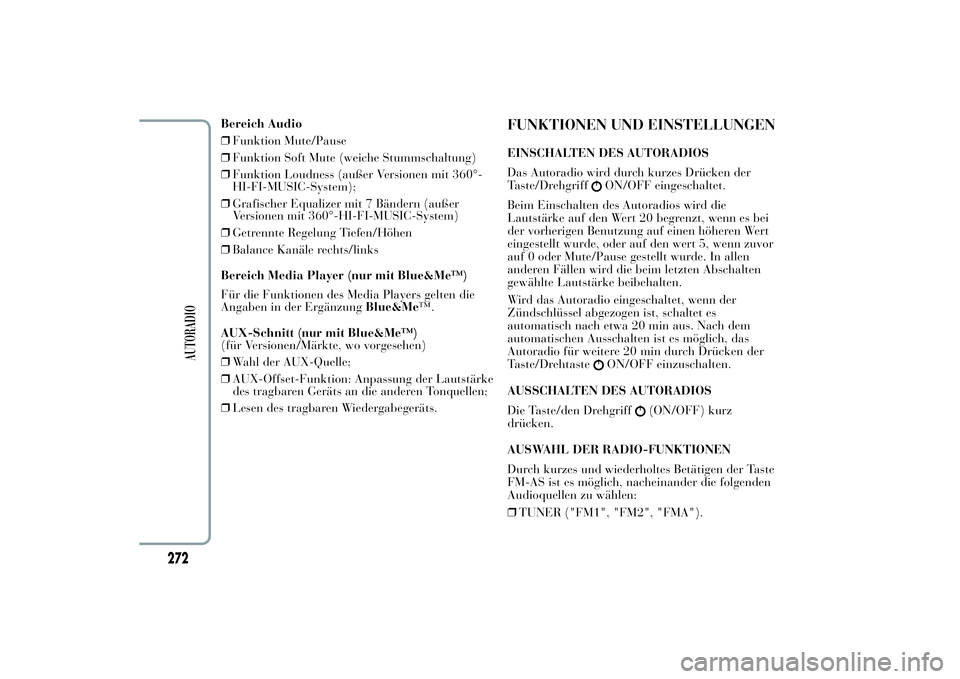 Lancia Ypsilon 2011 Betriebsanleitung (in German) Bereich Audio
❒Funktion Mute/Pause
❒Funktion Soft Mute (weiche Stummschaltung)
❒Funktion Loudness (außer Versionen mit 360°-
HI-FI-MUSIC-System);
❒Grafischer Equalizer mit 7 Bändern (außer Lancia Ypsilon 2011 Betriebsanleitung (in German) Bereich Audio
❒Funktion Mute/Pause
❒Funktion Soft Mute (weiche Stummschaltung)
❒Funktion Loudness (außer Versionen mit 360°-
HI-FI-MUSIC-System);
❒Grafischer Equalizer mit 7 Bändern (außer