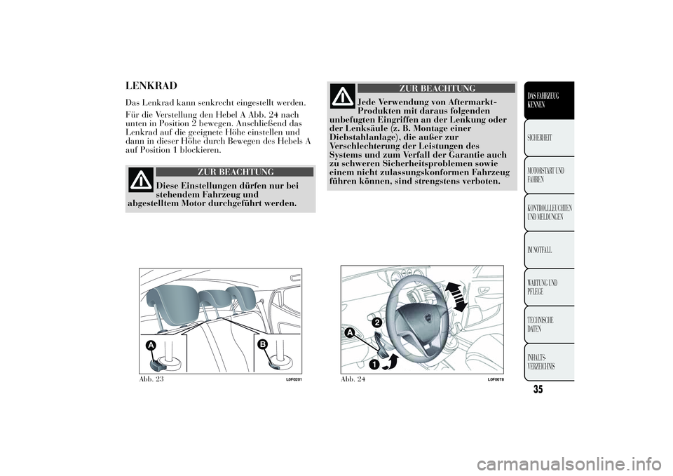 Lancia Ypsilon 2011  Betriebsanleitung (in German) LENKRADDas Lenkrad kann senkrecht eingestellt werden.
Für die Verstellung den Hebel A Abb. 24 nach
unten in Position 2 bewegen. Anschließend das
Lenkrad auf die geeignete Höhe einstellen und
dann i