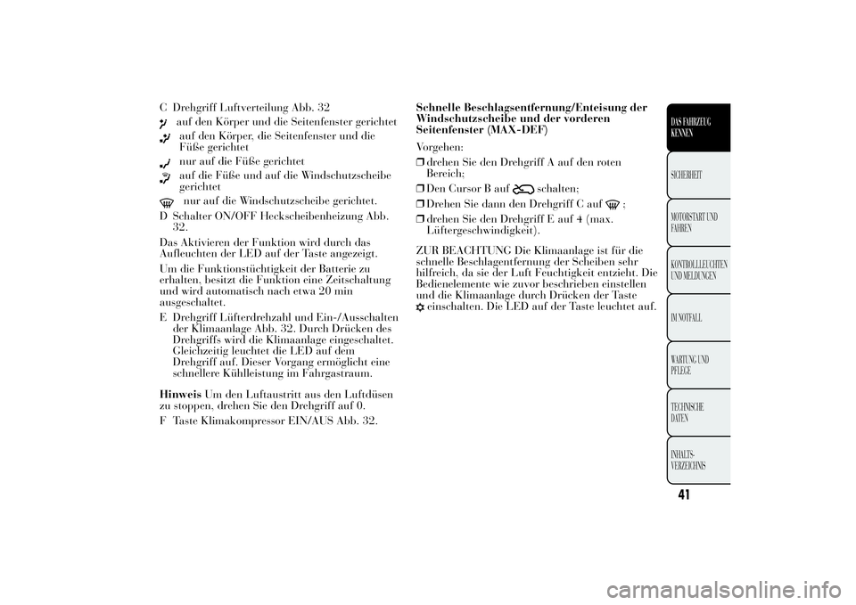 Lancia Ypsilon 2011  Betriebsanleitung (in German) C Drehgriff Luftverteilung Abb. 32
auf den Körper und die Seitenfenster gerichtetauf den Körper, die Seitenfenster und die
Füße gerichtetnur auf die Füße gerichtetauf die Füße und auf die Wind