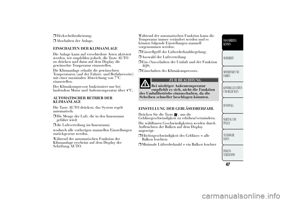 Lancia Ypsilon 2011 Betriebsanleitung (in German) ❒Heckscheibenheizung;
❒Abschalten der Anlage.
EINSCHALTEN DER KLIMAANLAGE
Die Anlage kann auf verschiedene Arten aktiviert
werden; wir empfehlen jedoch, die Taste AUTO
zu drücken und dann auf dem Lancia Ypsilon 2011 Betriebsanleitung (in German) ❒Heckscheibenheizung;
❒Abschalten der Anlage.
EINSCHALTEN DER KLIMAANLAGE
Die Anlage kann auf verschiedene Arten aktiviert
werden; wir empfehlen jedoch, die Taste AUTO
zu drücken und dann auf dem