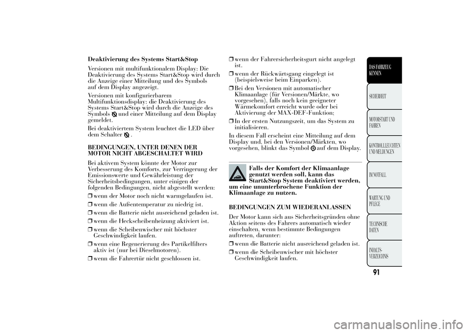 Lancia Ypsilon 2011  Betriebsanleitung (in German) Deaktivierung des Systems Start&Stop
Versionen mit multifunktionalem Display: Die
Deaktivierung des Systems Start&Stop wird durch
die Anzeige einer Mitteilung und des Symbols
auf dem Display angezeigt
