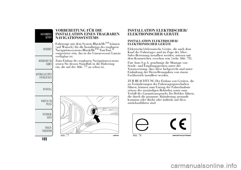 Lancia Ypsilon 2012 Betriebsanleitung (in German) VORBEREITUNG FÜR DIE
INSTALLATION EINES TRAGBAREN
NAVIGATIONSSYSTEMSFahrzeuge mit dem System Blue&Me
TM
können
(auf Wunsch) für die Installation des tragbaren
Navigationssystems Blue&Me
TM
TomTom
Lancia Ypsilon 2012 Betriebsanleitung (in German) VORBEREITUNG FÜR DIE
INSTALLATION EINES TRAGBAREN
NAVIGATIONSSYSTEMSFahrzeuge mit dem System Blue&Me
TM
können
(auf Wunsch) für die Installation des tragbaren
Navigationssystems Blue&Me
TM
TomTom