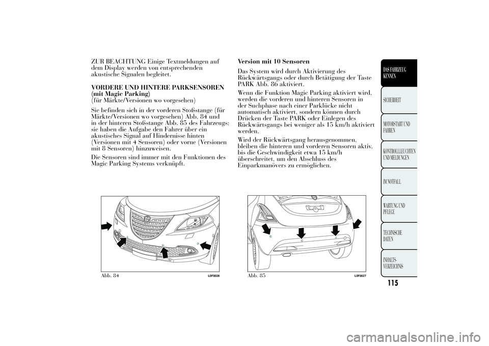Lancia Ypsilon 2012 Betriebsanleitung (in German) ZUR BEACHTUNG Einige Textmeldungen auf
dem Display werden von entsprechenden
akustische Signalen begleitet.
VORDERE UND HINTERE PARKSENSOREN
(mit Magic Parking)
(für Märkte/Versionen wo vorgesehen)
Lancia Ypsilon 2012 Betriebsanleitung (in German) ZUR BEACHTUNG Einige Textmeldungen auf
dem Display werden von entsprechenden
akustische Signalen begleitet.
VORDERE UND HINTERE PARKSENSOREN
(mit Magic Parking)
(für Märkte/Versionen wo vorgesehen)