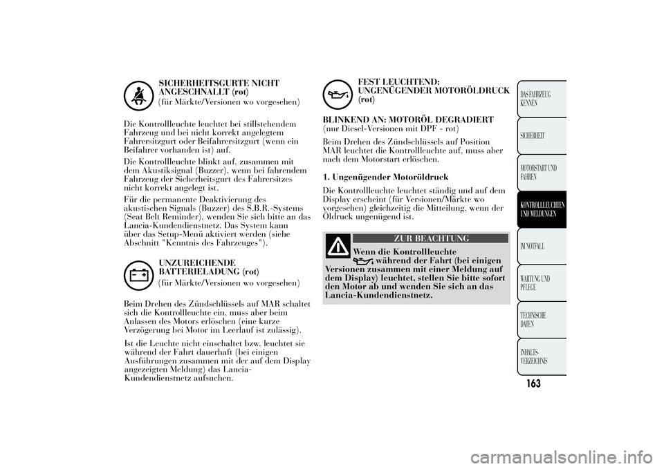 Lancia Ypsilon 2012 Betriebsanleitung (in German) SICHERHEITSGURTE NICHT
ANGESCHNALLT (rot)
(für Märkte/Versionen wo vorgesehen)
Die Kontrollleuchte leuchtet bei stillstehendem
Fahrzeug und bei nicht korrekt angelegtem
Fahrersitzgurt oder Beifahrer Lancia Ypsilon 2012 Betriebsanleitung (in German) SICHERHEITSGURTE NICHT
ANGESCHNALLT (rot)
(für Märkte/Versionen wo vorgesehen)
Die Kontrollleuchte leuchtet bei stillstehendem
Fahrzeug und bei nicht korrekt angelegtem
Fahrersitzgurt oder Beifahrer