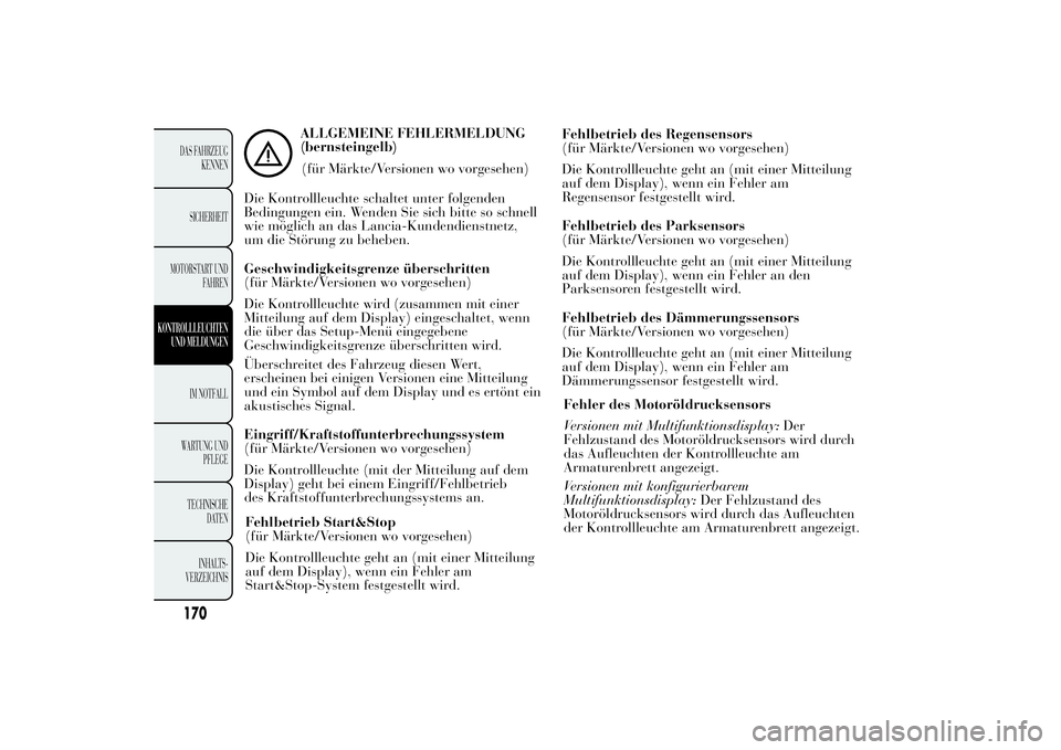 Lancia Ypsilon 2012 Betriebsanleitung (in German) ALLGEMEINE FEHLERMELDUNG
(bernsteingelb)
(für Märkte/Versionen wo vorgesehen)
Die Kontrollleuchte schaltet unter folgenden
Bedingungen ein. Wenden Sie sich bitte so schnell
wie möglich an das Lanci Lancia Ypsilon 2012 Betriebsanleitung (in German) ALLGEMEINE FEHLERMELDUNG
(bernsteingelb)
(für Märkte/Versionen wo vorgesehen)
Die Kontrollleuchte schaltet unter folgenden
Bedingungen ein. Wenden Sie sich bitte so schnell
wie möglich an das Lanci