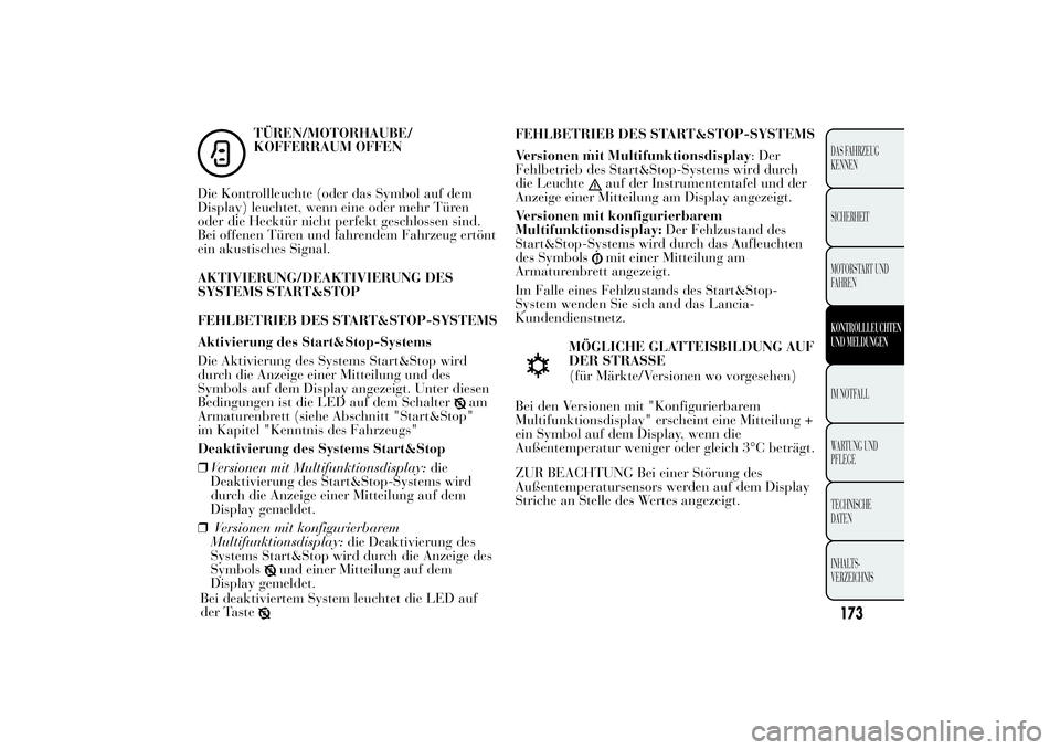 Lancia Ypsilon 2012 Betriebsanleitung (in German) TÜREN/MOTORHAUBE/
KOFFERRAUM OFFEN
Die Kontrollleuchte (oder das Symbol auf dem
Display) leuchtet, wenn eine oder mehr Türen
oder die Hecktür nicht perfekt geschlossen sind.
Bei offenen Türen und Lancia Ypsilon 2012 Betriebsanleitung (in German) TÜREN/MOTORHAUBE/
KOFFERRAUM OFFEN
Die Kontrollleuchte (oder das Symbol auf dem
Display) leuchtet, wenn eine oder mehr Türen
oder die Hecktür nicht perfekt geschlossen sind.
Bei offenen Türen und