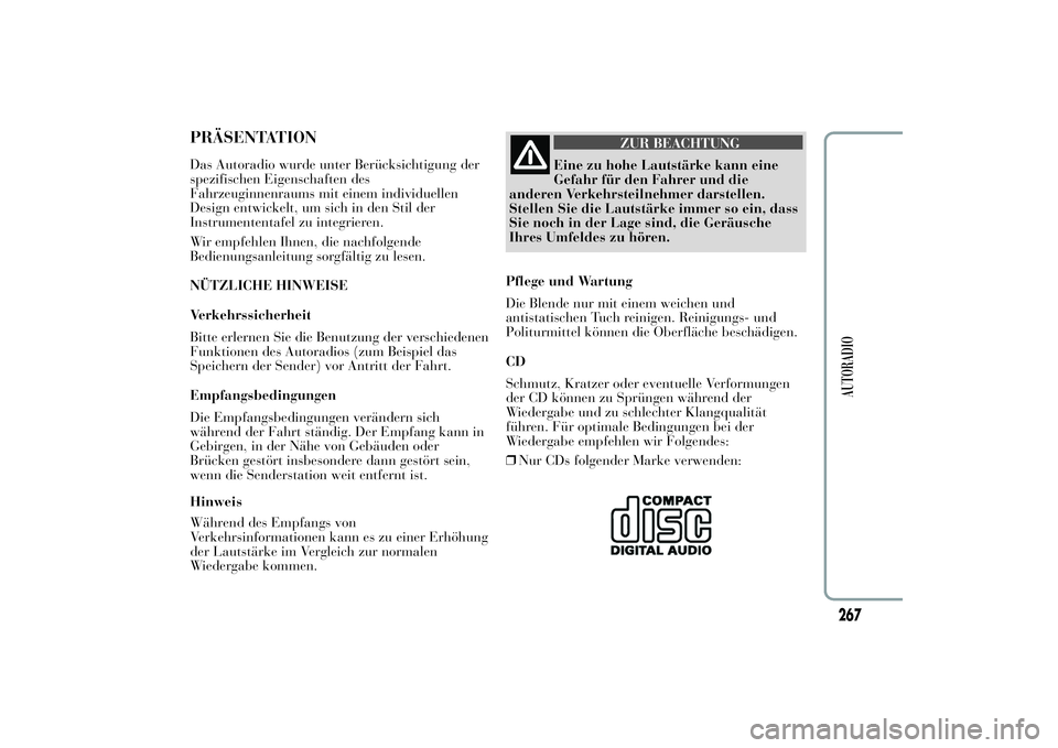 Lancia Ypsilon 2012 Betriebsanleitung (in German) PRÄSENTATIONDas Autoradio wurde unter Berücksichtigung der
spezifischen Eigenschaften des
Fahrzeuginnenraums mit einem individuellen
Design entwickelt, um sich in den Stil der
Instrumententafel zu i Lancia Ypsilon 2012 Betriebsanleitung (in German) PRÄSENTATIONDas Autoradio wurde unter Berücksichtigung der
spezifischen Eigenschaften des
Fahrzeuginnenraums mit einem individuellen
Design entwickelt, um sich in den Stil der
Instrumententafel zu i