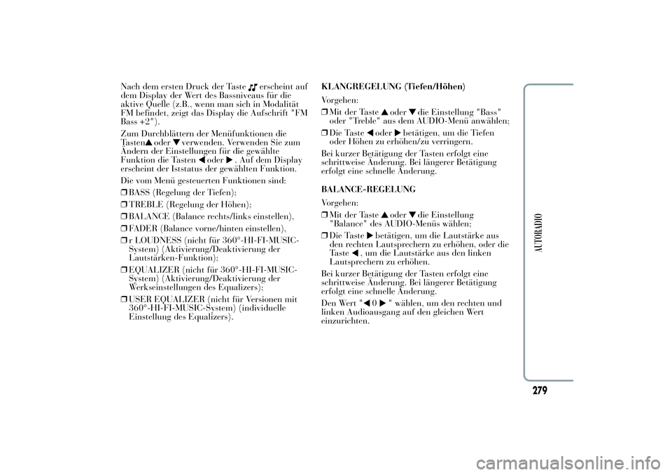 Lancia Ypsilon 2012  Betriebsanleitung (in German) Nach dem ersten Druck der Taste
erscheint auf
dem Display der Wert des Bassniveaus für die
aktive Quelle (z.B., wenn man sich in Modalität
FM befindet, zeigt das Display die Aufschrift "FM
Bass 