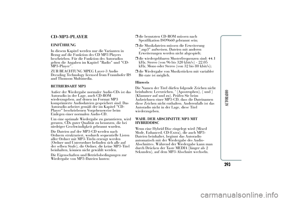 Lancia Ypsilon 2012  Betriebsanleitung (in German) CD-MP3-PLAYEREINFÜHRUNG
In diesem Kapitel werden nur die Varianten in
Bezug auf die Funktion des CD MP3 Players
beschrieben. Für die Funktion des Autoradios
gelten die Angaben im Kapitel "Radio&