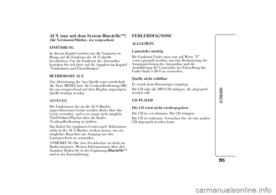 Lancia Ypsilon 2012  Betriebsanleitung (in German) AUX (nur mit dem System Blue&Me™)(für Versionen/Märkte, wo vorgesehen)
EINFÜHRUNG
In diesem Kapitel werden nur die Varianten in
Bezug auf die Funktion der AUX-Quelle
beschrieben. Für die Funktio