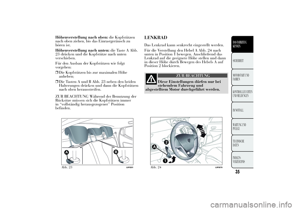 Lancia Ypsilon 2012 Betriebsanleitung (in German) Höhenverstellung nach oben:die Kopfstützen
nach oben ziehen, bis das Einrastgeräusch zu
hören ist.
Höhenverstellung nach unten:die Taste A Abb.
23 drücken und die Kopfstütze nach unten
verschie Lancia Ypsilon 2012 Betriebsanleitung (in German) Höhenverstellung nach oben:die Kopfstützen
nach oben ziehen, bis das Einrastgeräusch zu
hören ist.
Höhenverstellung nach unten:die Taste A Abb.
23 drücken und die Kopfstütze nach unten
verschie