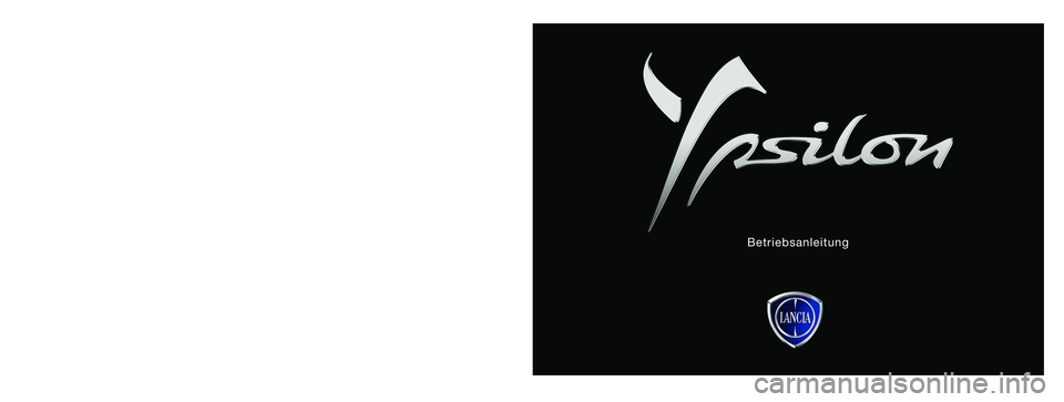 Lancia Ypsilon 2014 Betriebsanleitung (in German) Alle in dieser Veröffentlichung enthaltenen Daten sind Richtwerte. Es können jedoch von Lancia jederzeit aus technischen oder wirtschaftlichen Gründen Änderungen an den
in dieser Veröffentlichun Lancia Ypsilon 2014 Betriebsanleitung (in German) Alle in dieser Veröffentlichung enthaltenen Daten sind Richtwerte. Es können jedoch von Lancia jederzeit aus technischen oder wirtschaftlichen Gründen Änderungen an den
in dieser Veröffentlichun