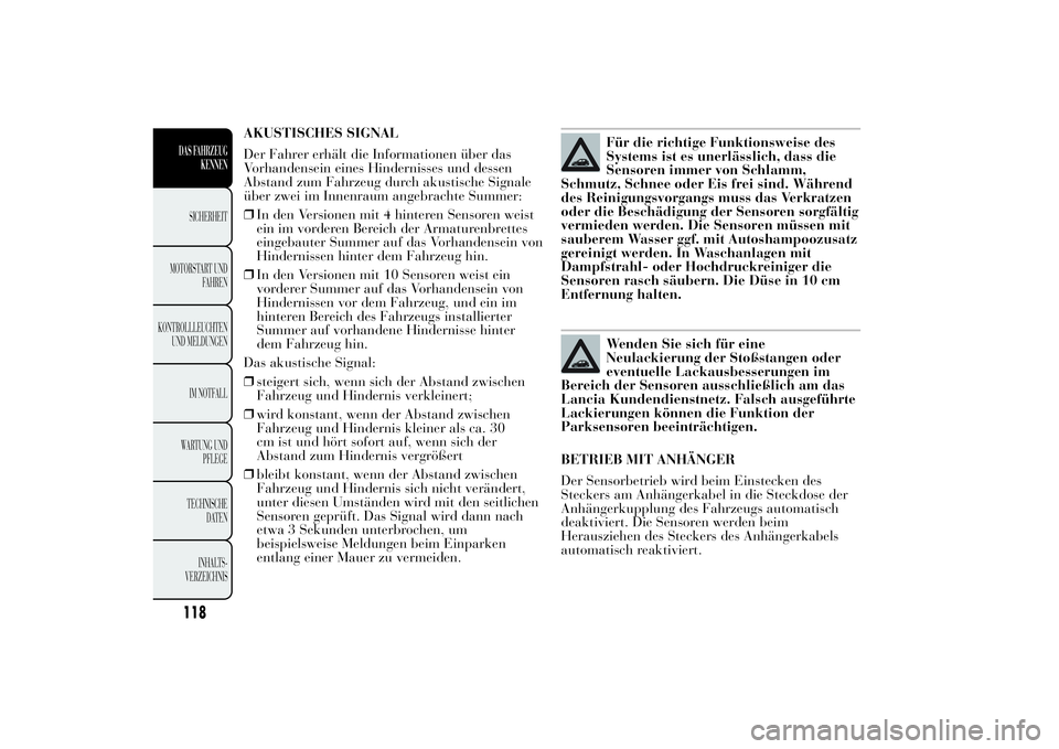 Lancia Ypsilon 2013 Betriebsanleitung (in German) AKUSTISCHES SIGNAL
Der Fahrer erhält die Informationen über das
Vorhandensein eines Hindernisses und dessen
Abstand zum Fahrzeug durch akustische Signale
über zwei im Innenraum angebrachte Summer:
Lancia Ypsilon 2013 Betriebsanleitung (in German) AKUSTISCHES SIGNAL
Der Fahrer erhält die Informationen über das
Vorhandensein eines Hindernisses und dessen
Abstand zum Fahrzeug durch akustische Signale
über zwei im Innenraum angebrachte Summer: